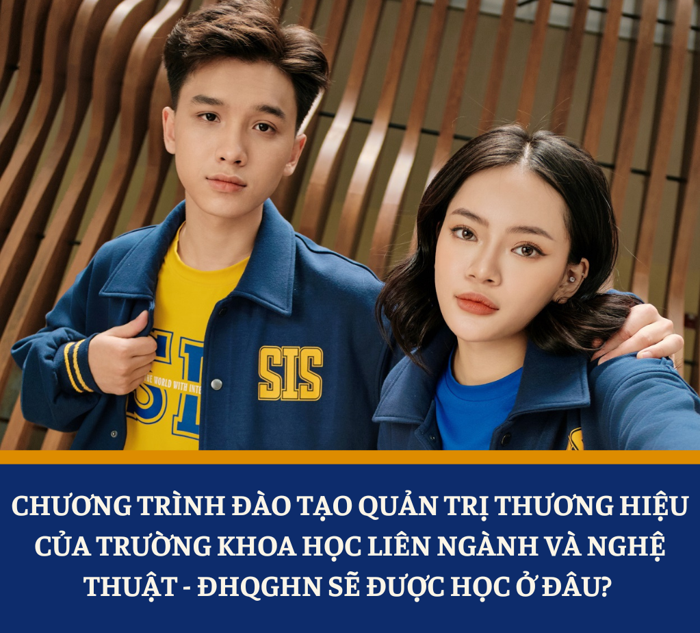 Chương trình đào tạo Quản trị thương hiệu của Trường Khoa học liên ngành và Nghệ thuật - ĐHQGHN sẽ được học ở đâu? 